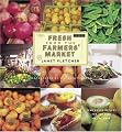 Fresh from the Farmers' Market: Year-Round Recipes for the Pick of the Crop