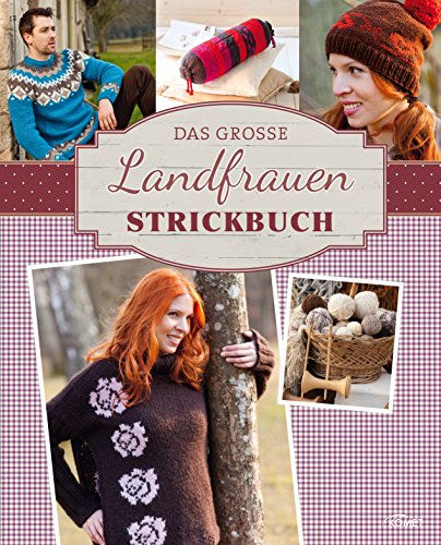 Das große Landfrauen Strickbuch: Die schönsten Mode- und Dekoideen im Landhaus-Stil stricken (Landfrauen Ratgeber) (German Edition)