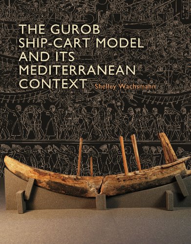 The Gurob Ship-Cart Model and Its Mediterranean Context: An Archaeological Find and Its Mediterranean Context (Ed Rachal Foundation Nautical Archaeology Series)