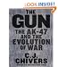 The Gun: The AK-47 and the Evolution of War