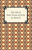 The Life of Saint Teresa of Avila by Herself