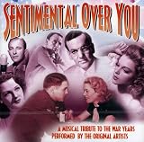 Sentimental Over You - A Musical Tribute To The War Years Performed By The Original Artists
