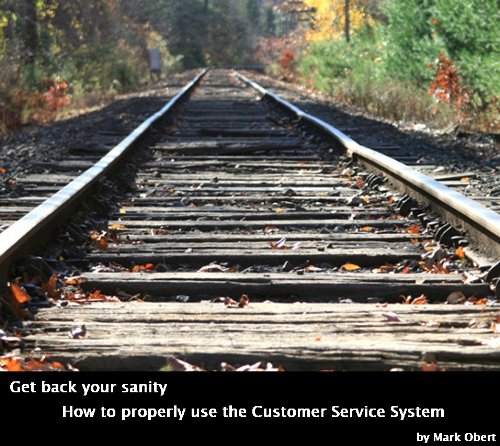 Get Back Your Sanity - How to properly use the Customer Service system