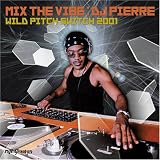 Revue DJ Pierre  / Mix the Vibe: Wild Pitch Switch 2001