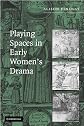 Playing Spaces in Early Women's Drama