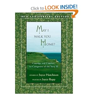 May I Walk You Home?: Courage and Comfort for Caregivers of the Very Ill (10th Anniversary... by Joyce Hutchison and Joyce Rupp