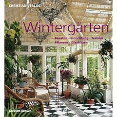 Winterg�rten: Baustile - Einrichtung - Technik - Pflanzen - Glash�user