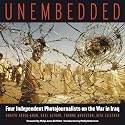 Unembedded: Four Independent Photojournalists on the War in Iraq