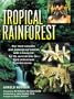 The Tropical Rainforest : A World Survey of Our Most Valuable Endangered Habitat : With a Blueprint for Its Survival