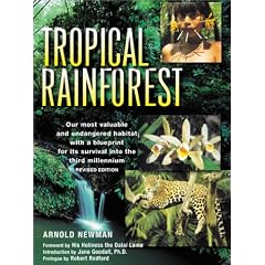 The Tropical Rainforest : A World Survey of Our Most Valuable Endangered Habitat : With a Blueprint for Its Survival