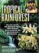 The Tropical Rainforest : A World Survey of Our Most Valuable Endangered Habitat : With a Blueprint for Its Survival