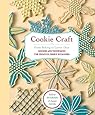 Cookie Craft: From Baking to Luster Dust, Designs and Techniques for Creative Cookie Occasions