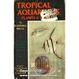 Tropical Aquariums, Plants and Fishes by A Laurence Wells and Ernest C Mansell