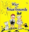 Vier treue Freunde - Hanni, Fritz und Putzi und der Rabe Kolk in lustigen und abenteuerlichen Geschichten - Mit 736 Bildern