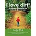 I Love Dirt!: 52 Activities to Help You and Your Kids Discover the Wonders of Nature