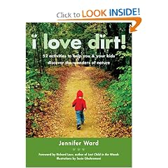I Love Dirt!: 52 Activities to Help You and Your Kids Discover the Wonders of Nature