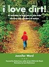 I Love Dirt!: 52 Activities to Help You and Your Kids Discover the Wonders of Nature