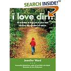 Click here to buy I Love Dirt!: 52 Activities to Help You and Your Kids Discover the Wonders of Nature by Jennifer Ward, Richard Louv, and Susie Ghahremani.