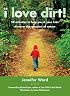I Love Dirt!: 52 Activities to Help You and Your Kids Discover the Wonders of Nature