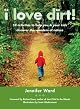 I Love Dirt!: 52 Activities to Help You and Your Kids Discover the Wonders of Nature