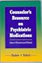 Counselor's Resource on Psychiatric Medications: Issues of Treatment and Referral (Counseling)