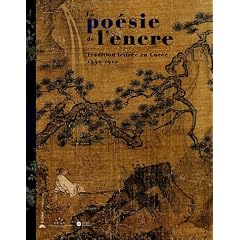 La po�sie de l'encre : Tradition lettr�e en Cor�e 1392-1910