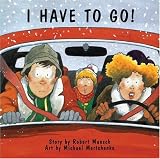 I Have to Go (Munsch for Kids)