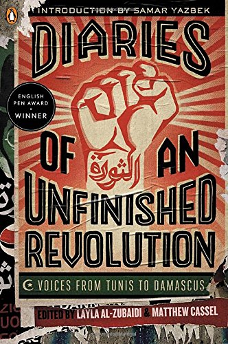 diaries of an unfinished revolution voices from tunis to damascus