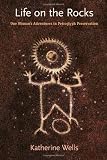 Life on the Rocks: One Woman's Adventures in Petroglyph Preservation