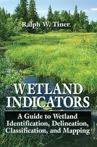 Wetland Indicators: A Guide to Wetland Identification, Delineation, Classification, and Mapping by Tiner, Ralph W. (1999) Hardcover