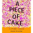 A Piece of Cake: A Memoir by Cupcake Brown