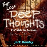 Lost Deep Thoughts: Dont Fight the Deepness