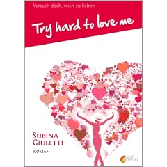 Try hard to love me/Versuch doch, mich zu lieben