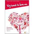 Try hard to love me/Versuch doch, mich zu lieben