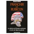 Franchir le Rubicon : Tome 1, Le d�clin de l'Empire am�ricain � la fin de l'�ge du p�trole