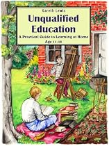 Unqualified Education: A Practical Guide to Learning at Home Age 11-18