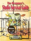 The Drummer`s Studio Survival Guide: How to Get the Best Possible Drum Tracks on Any Recording Project (The Studio Series)