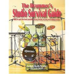 The Drummer's Studio Survival Guide: How to Get the Best Possible Drum Tracks on Any Recording Project (The Studio Series)