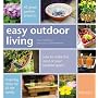 Easy Outdoor Living: 40 Great Garden Projects