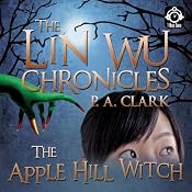 The Lin Wu Chronicles: The Apple Hill Witch | [P. A. Clark]