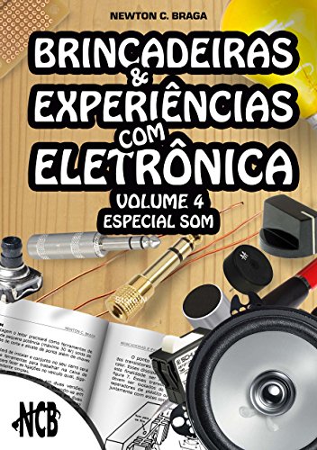 Brincadeiras e Experiências com Eletrônica - volume 4 (Portuguese Edition)