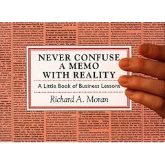 Never Confuse a Memo with Reality: A Little Book of Business Lessons