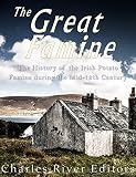 The Great Famine: The History of the Irish Potato Famine during the Mid-19th Century (English Edition)