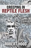 Creeping in Reptile Flesh