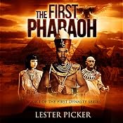The First Pharaoh: The First Dynasty, Book 1 | [Lester Picker]