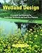 Wetland Design: Principles and Practices for Landscape Architects and Land Use Planners