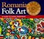 Romanian Folk Art: A Guide to Living Traditions