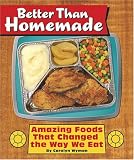 Better Than Homemade : Amazing Food That Changed the Way We Eat