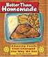 Better Than Homemade : Amazing Food That Changed the Way We Eat