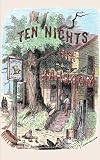 Ten Nights in a Bar-Room and What I Saw: And What I Saw There